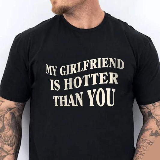 My Girlfriend Is Hotter Than You T-shirt