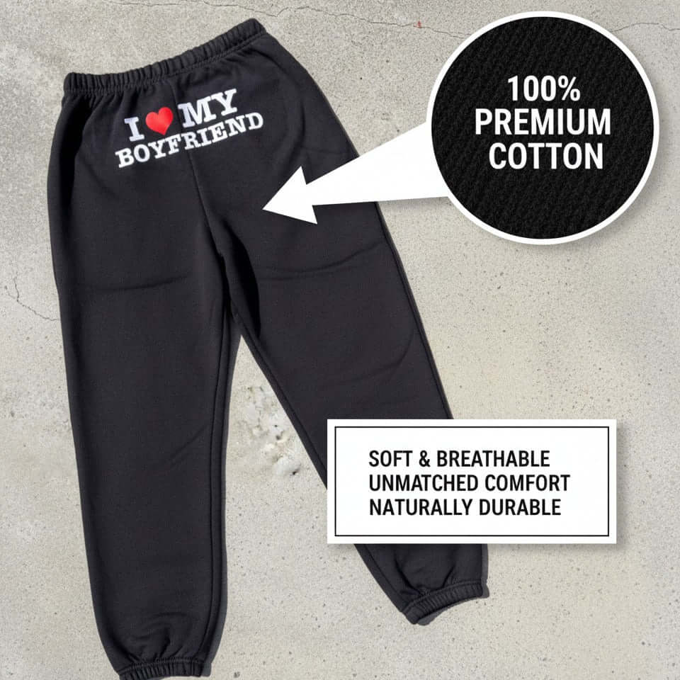 I Love My Boyfriend Sweatpants | Premium Cotton Gift for Her