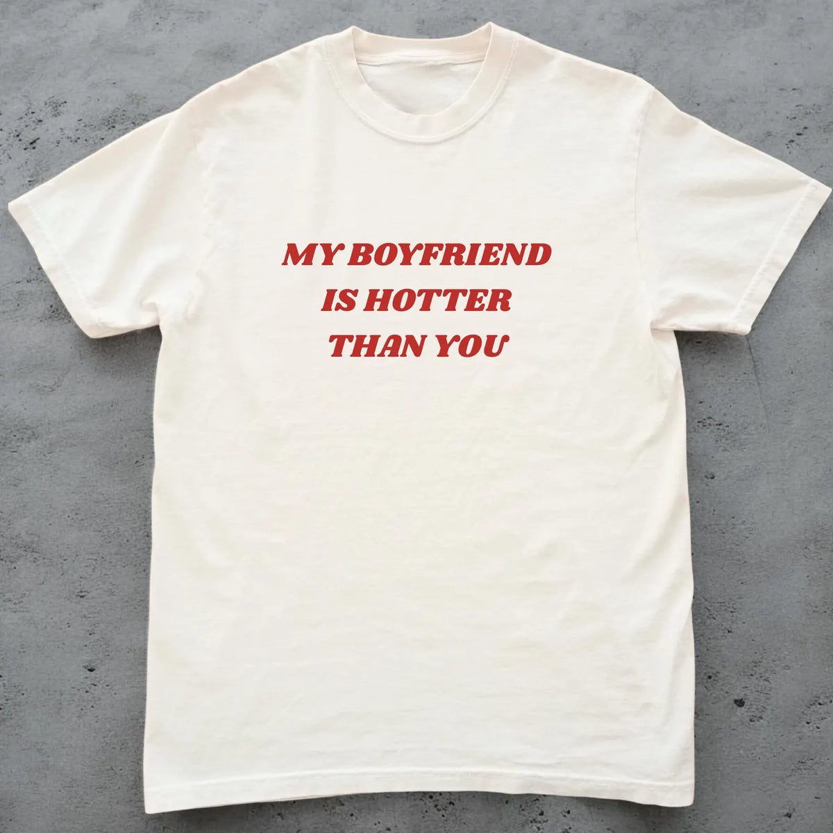 My Boyfriend Is Hotter Than You T-shirt