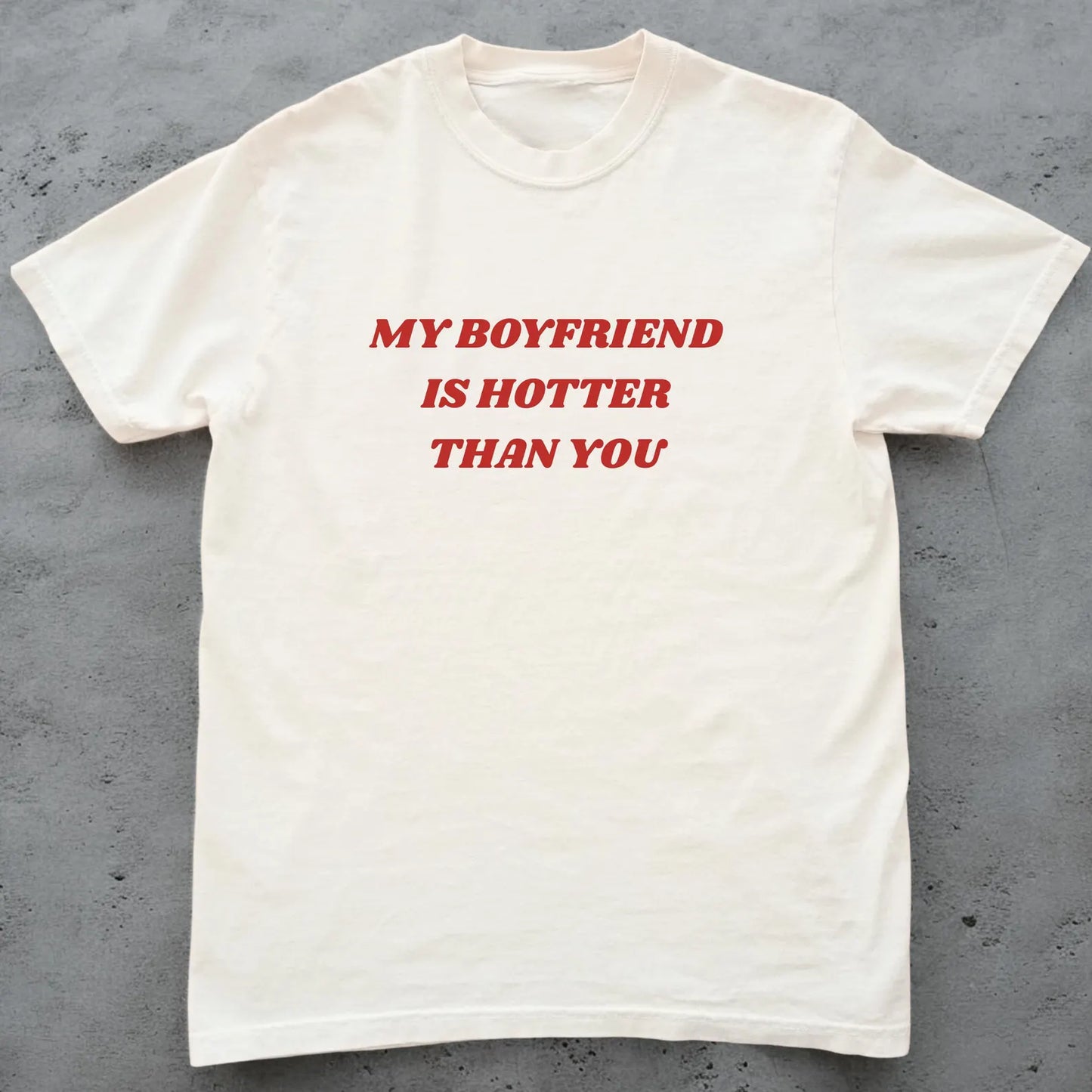 My Boyfriend Is Hotter Than You T-shirt