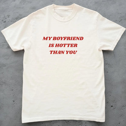 My Boyfriend Is Hotter Than You T-shirt